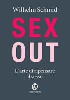 Sex Out L'arte di ripensare il sesso - Wilhelm Schmid