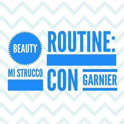 BEAUTY ROUTINE: Mi strucco con Garnier