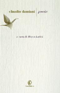 QUEL CHE RESTA DEL VERSO n.67: “Guardiamo quello che ci sta vicino…”. Claudio Damiani, “Poesie (1984-2010)”, a cura di Marco Lodoli