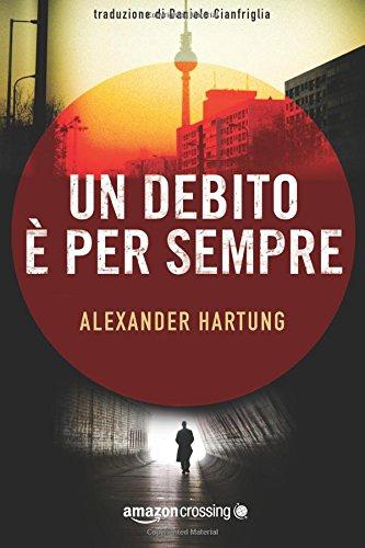 [Anteprime Amazon Crossing] Un debito è per sempre (Jan Tommen Investigation #1) di Alexander Hartung - A casa prima dell'alba (Powell Springs #1) di Alexis Harrington