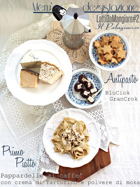 Menu' degustazione LattiDaMangiare#2: bis-pasticcini GranCrok e BluCiok e pappardelle al caffè con crema di Tartufino e polvere di moka