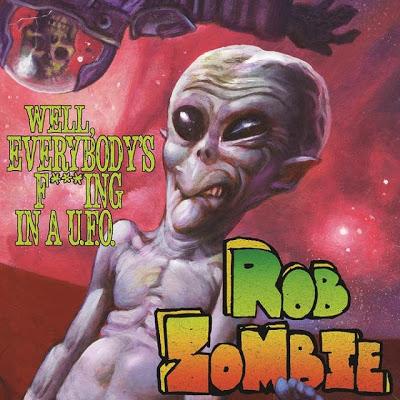 Rob Zombie - Well, Everybody’s Fucking In A U.F.O. - cover single - 2016