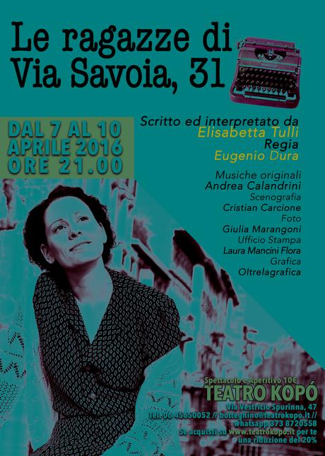 Le ragazze di via Savoia 31 di e con Elisabetta Tulli debutta a Roma - ROMA - Teatro Kopó, dal 7 al 10 aprile (ore 21.00) 2016.