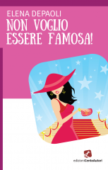 Chick lit italiano Non voglio essere famosa di Elena Depaoli