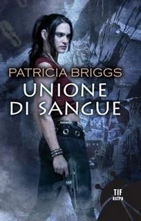 Dal 21 Aprile in Libreria: UNIONE DI SANGUE di Patricia Briggs