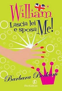 Dal 15 Aprile in Libreria: WILLIAM LASCIA LEI E SPOSA ME! di Barbara Beckham