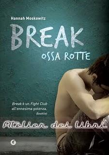 Anteprima: Break-Ossa rotte, di Hanna Moskowitz, in uscita il 25 Aprile 2011! Preparatevi a leggere ciò che non vi sareste mai aspettati