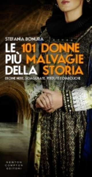 “Le 101 donne più malvagie della storia” tra realtà e fiction, perfidia e trasgressione