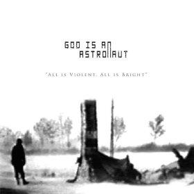 God Is An Astronaut - All Is Violent, All Is Bright - 2005 - Revive Records