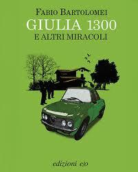 “Giulia 1300 e altri miracoli” di Fabio Bartolomei