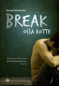 Novità: “Break – Ossa rotte” di Hannah Moskowitz