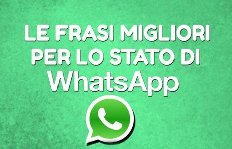 Stati WhatsApp: ecco le migliori frasi da utilizzare Stati WhatsApp: ecco le migliori frasi da utilizzare