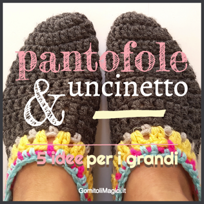 Pantofole ad uncinetto ... 5 idee per i grandi ! Pantofole ad uncinetto ... 5 idee per i grandi !