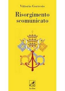 In libreria: Vittorio Gorresio, “Risorgimento scomunicato”, Prefazione di Gianni Vattimo, Edizioni La Zisa, pp. 200, euro 16,90