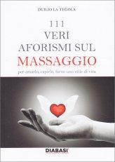Il massaggio, energia in saluto genesi. 111 Veri Aforismi sul Massaggio
