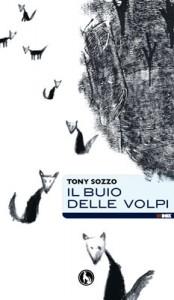 Il libro del giorno: Il buio delle volpi di Tony Sozzo (Lupo editore)
