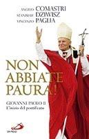 Non abbiate paura! Giovanni Paolo II. L’inizio del pontificato a cura di Angelo Comastri , Stanislaw Dziwisz  e Vincenzo Paglia (Edizioni San Paolo)