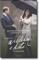 La favola di William e Kate. Un amore reale di Alfonso Signorini e Azzurra della Penna (Mondadori)