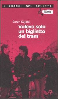 Volevo solo un biglietto del tram - Sarah Sajetti