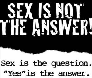 sex is not the answer 300x255 LA VITA DI JOHNNY : Preparazione tipica a una serata tipica