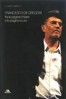 Il libro del giorno: FRANCESCO DE GREGORI. FRA LE PAGINE CHIARE E LE PAGINE SCURE di Claudio Faretti (Arcana)