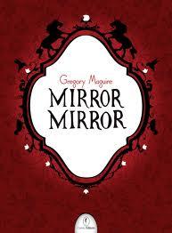 Mirror Mirror, di Gregory Maguire