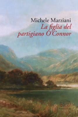 La figlia del partigiano O'Connor, di Michele Marziani (Edizioni Clichy) La figlia del partigiano O'Connor, di Michele Marziani (Edizioni Clichy)