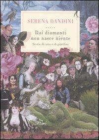Il libro del giorno: Dai diamanti non nasce niente. Storie di vita e di giardini di Serena Dandini (Rizzoli)