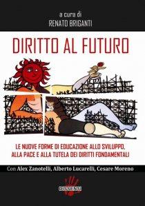 Diritto al futuro a cura di Renato Briganti con interventi di Alex Zanotelli e Alberto Lucarelli (Dissensi edizioni)