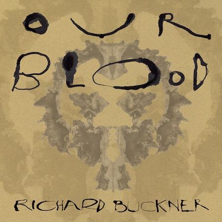 New Release: Richard Buckner: <i>Our Blood</i>