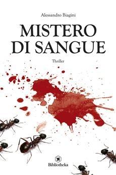 Mistero di sangue, Alessandro Biagini: un thriller raccontato con uno stile particolare Mistero di sangue, Alessandro Biagini: un thriller raccontato con uno stile particolare