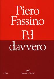 PIERO FASSINO, PD davvero, La Nave di Teseo, 2017. Registrazione video del dibattito dal titolo “Presentazione del libro di Piero Fassino “Pd davvero” (Ed. La nave di Teseo)”, registrato a Roma mercoledì 11 ottobre 2017 PIERO FASSINO, PD davvero, La Nave di Teseo, 2017. Registrazione video del dibattito dal titolo “Presentazione del libro di Piero Fassino “Pd davvero” (Ed. La nave di Teseo)”, registrato a Roma mercoledì 11 ottobre 2017