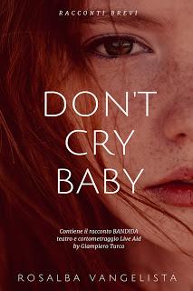 RECENSIONE “DON’T CRY BABY” DI ROSALBA VANGELISTA RECENSIONE “DON’T CRY BABY” DI ROSALBA VANGELISTA