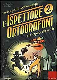 I Mini Gialli dell’Ortografia. L’ispettore Ortografoni I Mini Gialli dell’Ortografia. L’ispettore Ortografoni