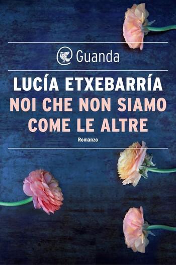Recensione di Noi che non siamo come le altre di Lucia Etxebarria Recensione di Noi che non siamo come le altre di Lucia Etxebarria