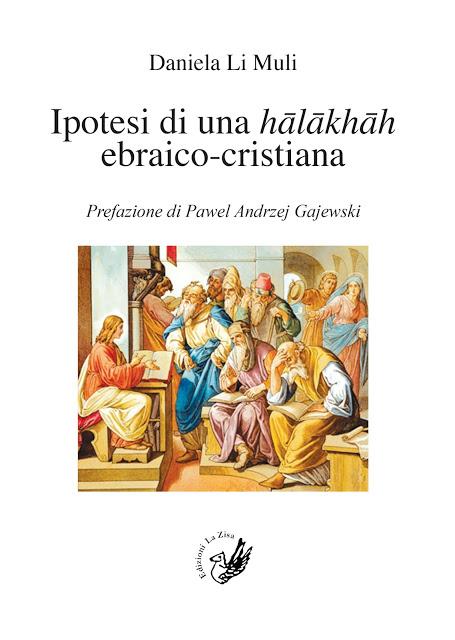 In libreria: Daniela Li Muli, “Ipotesi di una hālākhāh ebraico-cristiana”, prefazione di Pawel Andrzej Gajewski, Edizioni La Zisa, pp. 80, euro 12,00 In libreria: Daniela Li Muli, “Ipotesi di una hālākhāh ebraico-cristiana”, prefazione di Pawel Andrzej Gajewski, Edizioni La Zisa, pp. 80, euro 12,00