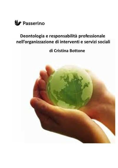 BOTTONE CRISTINA, Deontologia e responsabilità professionale, Passerino editore, 2017 BOTTONE CRISTINA, Deontologia e responsabilità professionale, Passerino editore, 2017