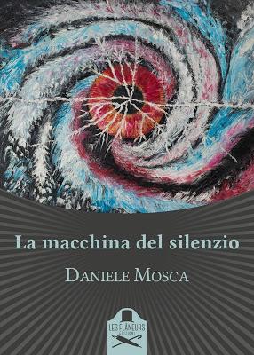 Segnalazione - LA MACCHINA DEL SILENZIO di Daniele Mosca Segnalazione - LA MACCHINA DEL SILENZIO di Daniele Mosca