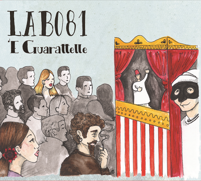 Chi va con lo Zoppo... ascolta 'E guarattelle', il disco d'esordio dei LAB081! Chi va con lo Zoppo... ascolta 'E guarattelle', il disco d'esordio dei LAB081!