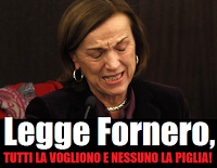 La Legge Fornero tutti la vogliono e nessuno la piglia. La Legge Fornero tutti la vogliono e nessuno la piglia.