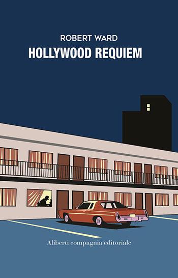 Recensione di Hollywood requiem di Robert Ward letti e recensiti Recensione di Hollywood requiem di Robert Ward Robert Ward recensione Hollywood requiem Hollywood Requiem Compagnia Editoriale Aliberti