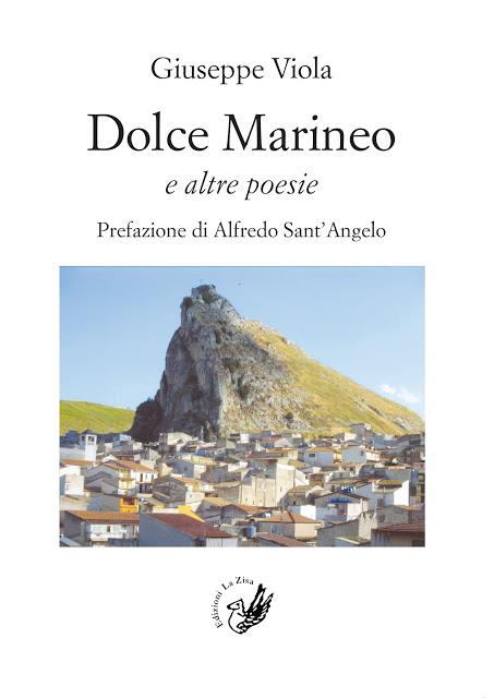 In libreria: Giuseppe Viola, “Dolce Marineo e altre poesie”, prefazione di Alfredo Sant’Angelo, Edizioni La Zisa, pp. 144, euro 11,90 In libreria: Giuseppe Viola, “Dolce Marineo e altre poesie”, prefazione di Alfredo Sant’Angelo, Edizioni La Zisa, pp. 144, euro 11,90