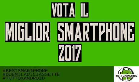 VOTA il miglior Smartphone del 2017! VOTA il miglior Smartphone del 2017!
