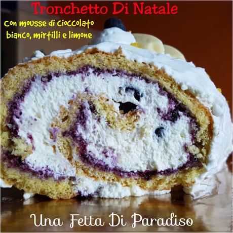 Tronchetto Di Natale Con Mousse Di Cioccolato Bianco, Mirtilli e Limone Tronchetto Di Natale Con Mousse Di Cioccolato Bianco, Mirtilli e Limone