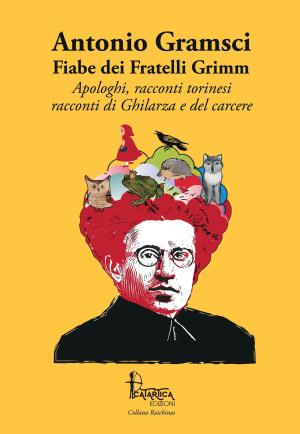 Catartica Edizioni presenta le fiabe dei fratelli Grimm tradotte da Gramsci Catartica Edizioni presenta le fiabe dei fratelli Grimm tradotte da Gramsci