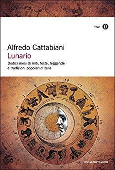 Lunario: Dodici mesi di miti, feste, leggende e tradizioni popolari d’Italia Lunario: Dodici mesi di miti, feste, leggende e tradizioni popolari d’Italia
