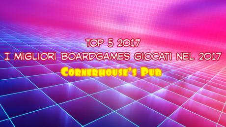 Top 5 2017. I migliori Boardgames giocati nel 2017 Top 5 2017. I migliori Boardgames giocati nel 2017