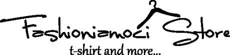 BENVENUTO FASHIONIAMOCISTORE … BENVENUTO FASHIONIAMOCISTORE …