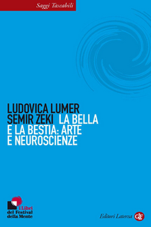 La bella e la bestia: arte e neuroscienze di Ludovica Lumer e Semir Zeki (Laterza)