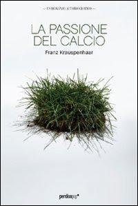 La passione del calcio” di Franz Krauspenhaar: storia dell'Italia vista da un campo di calcio. Intervento di Roberto Martalò